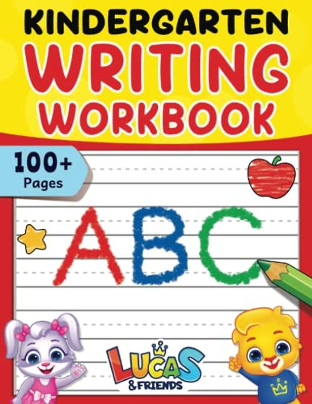 Kindergarten Writing Workbook: 100+ Pages Of Kindergarten Writing Papers With Lines For Kids Ages 3 to 5 | Blank Handwriting Paper To Practice Your ABC’s & More