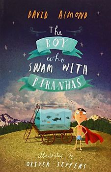 The Boy Who Swam With Piranhas - Almond, David