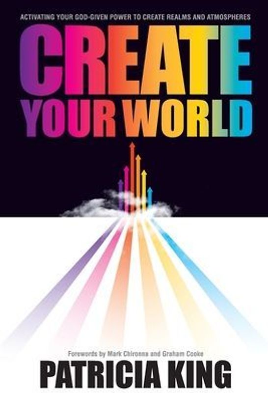 Create Your World: Activating your God-given power to create realms and atmospheres