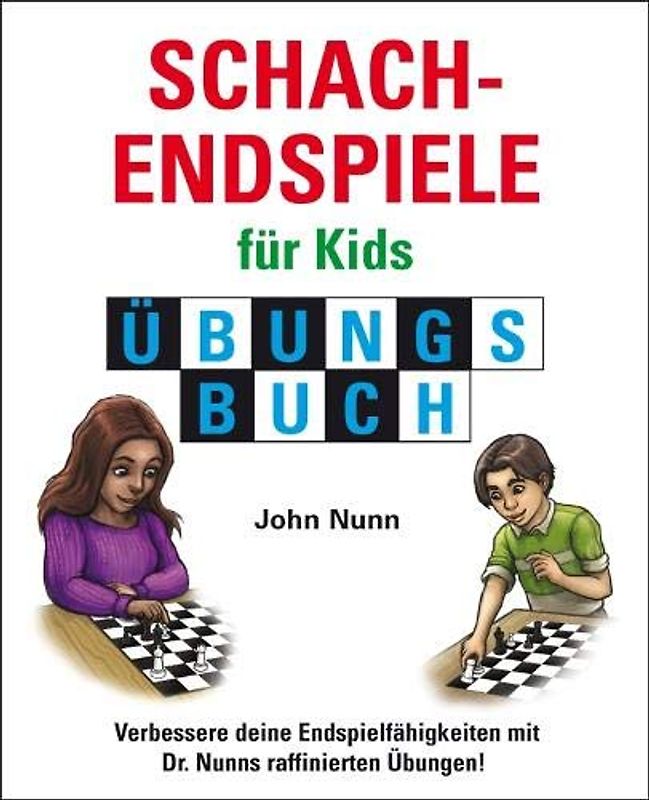 Schachendspiele für Kids, Übungsbuch: Verbessere deine Endspielfähigkeiten mit Dr. Nunns raffinierten Übungen! (Schach fur Kids)