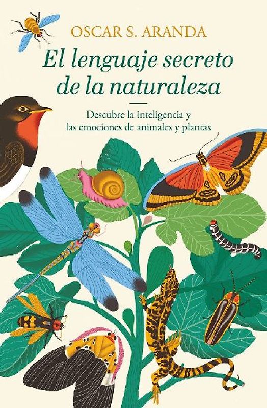 El lenguaje secreto de la naturaleza : descubre la inteligencia y las emociones de animales y plantas
