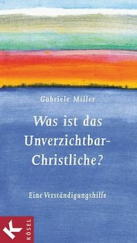 Was ist das Unverzichtbar-Christliche?