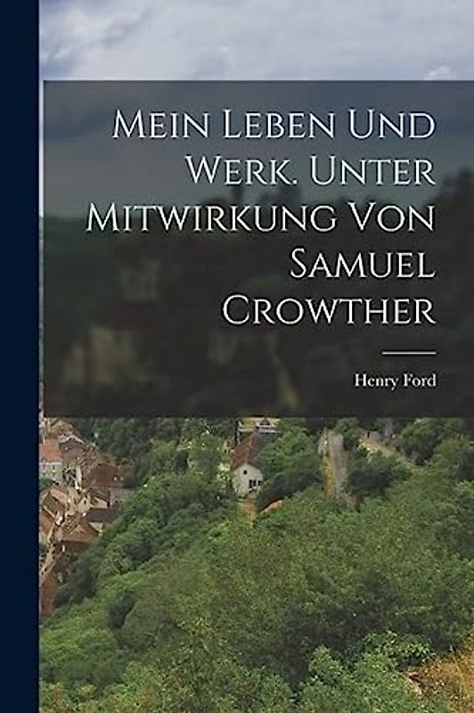 Mein Leben und Werk. Unter Mitwirkung von Samuel Crowther