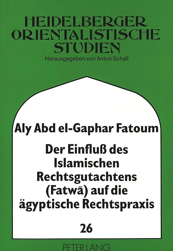 Der Einfluß des Islamischen Rechtsgutachtens (Fatwa) auf die ägyptische Rechtspraxis