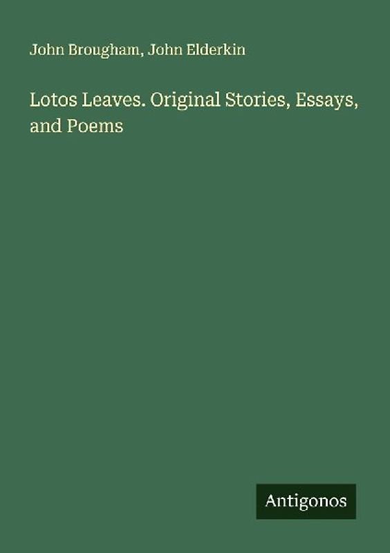 Lotos Leaves. Original Stories, Essays, and Poems