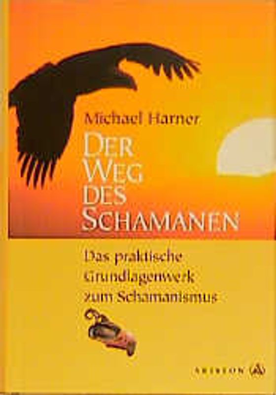 Der Weg des Schamanen. Das praktische Grundlagenwerk zum Schamanismus