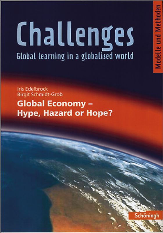 Challenges - Global learning in a globalised world / Challenges. Modelle und Methoden für den Englischunterricht / Global Economy - Hype, Hazard or Hope?