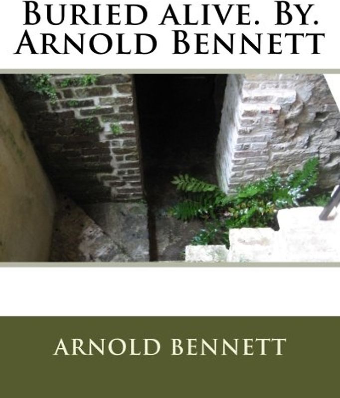Buried alive. By. Arnold Bennett