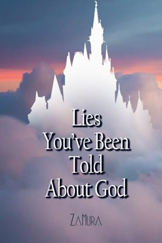 Lies You've Been Told About God