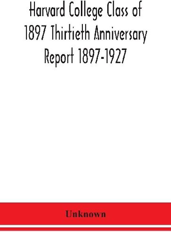 Harvard College Class of 1897 Thirtieth Anniversary Report 1897-1927