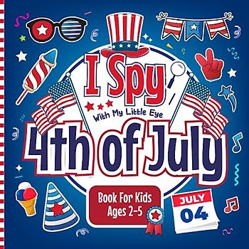 I Spy With My Little Eye 4th of July Activity Book for Kids 2-5: Fun & Educational Independence day Book Including I Spy Puzzles, Counting Tasks and Coloring Pages For Boys and Girls