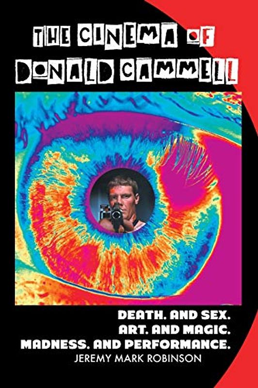 The Cinema of Donald Cammell: DEATH. AND SEX. ART. AND MADNESS. MAGIC. AND PERFORMANCE