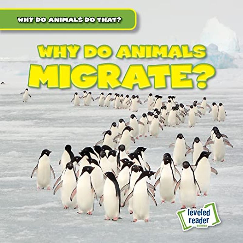 Why Do Animals Migrate? (Why Do Animals Do That?)