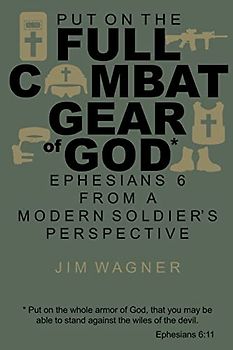 Put on the Full Combat Gear of God: Ephesians 6 from a Modern Soldier's Perspective