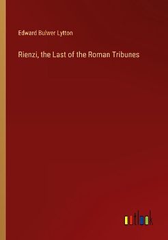 Rienzi, the Last of the Roman Tribunes
