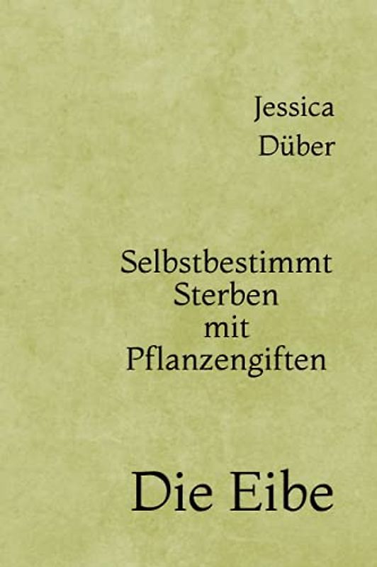 Selbstbestimmt Sterben mit Pflanzengiften: Die Eibe