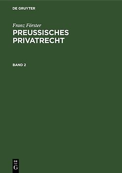 Franz Förster: Preußisches Privatrecht / Franz Förster: Preußisches Privatrecht. Band 2
