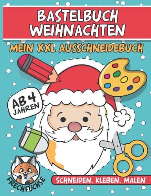 Bastelbuch Weihnachten: Mein XXL Ausschneidebuch - Ab 4 Jahren - Schneiden , Kleben , Malen - Erwecke mit diesem tollen Buch deine Kreativität - Die ... Weihnachten genutzt und aufgehängt werden