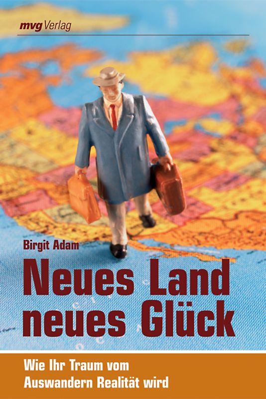 Neues Land, neues Glück. Wie Ihr Traum vom Auswandern Realität wird