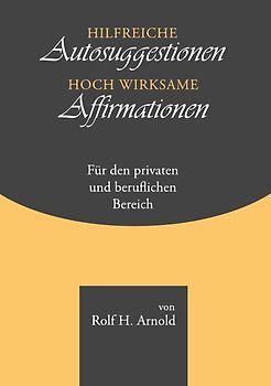 Hilfreiche Autosuggestionen, hochwirksame Affirmationen