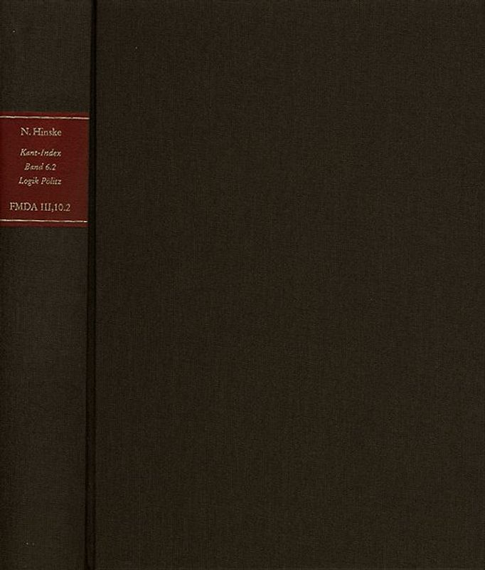Forschungen und Materialien zur deutschen Aufklärung / Abteilung III: Indices. Kant-Index. Section 1: Indices zum Kantschen Logikcorpus. Band 6.2: Konkordanz und Sonderindices zur ›Logik Pölitz‹
