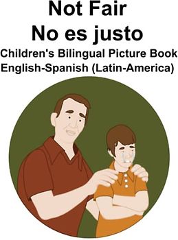 English-Spanish (Latin-America) Not Fair / No es justo Children's Bilingual Picture Book