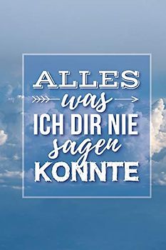 Alles was ich dir nie sagen konnte: Liniertes Tagebuch zur Erinnerung an mein geliebtes Sternenkind | DIN A5, 120 Seiten