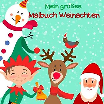 Mein großes Malbuch Weinachten: Weihnachten Malbuch Für Kinder, Malbuch Weihnachten Für Kinder ab 3 Jahren. Plätzchen, Rentier, Nikolaus Malbuch zum ... Weihnachten ab 2 Jahren, Weihnachten Buch.