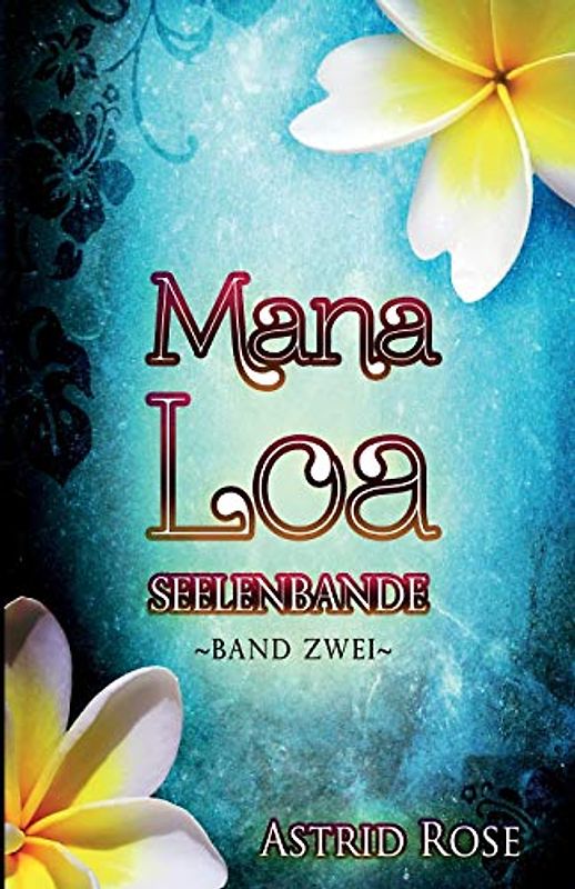 Mana Loa 2: Seelenbande - Rose, Astrid