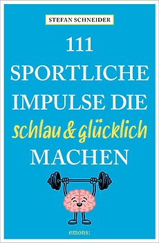 111 sportliche Impulse, die schlau und glücklich machen
