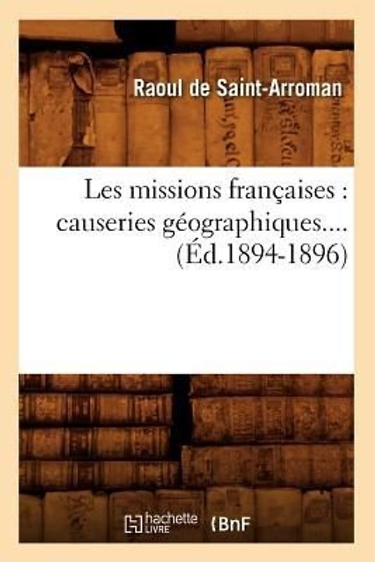 Les Missions Françaises: Causeries Géographiques (Éd.1894-1896)