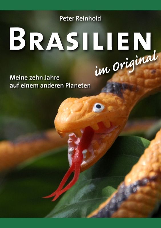 Brasilien im Original. Meine zehn Jahre auf einem anderen Planeten