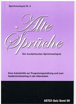 Sprichwortquiz. Materialien zur Programmgestaltung und zum Gedächtnistraining... / Alte Sprüche – Ein kunterbuntes Sprichwortquiz