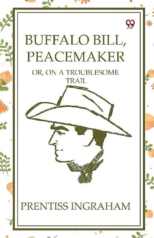 Buffalo Bill, Peacemaker Or, On A Troublesome Trail