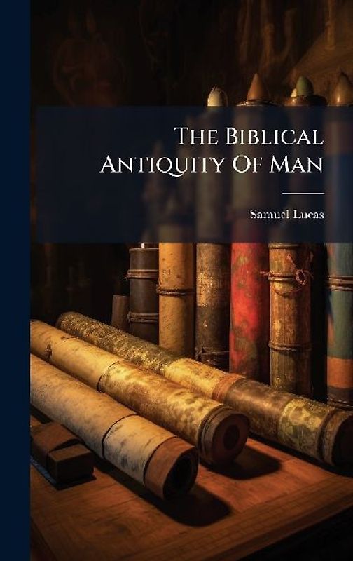The Biblical Antiquity Of Man