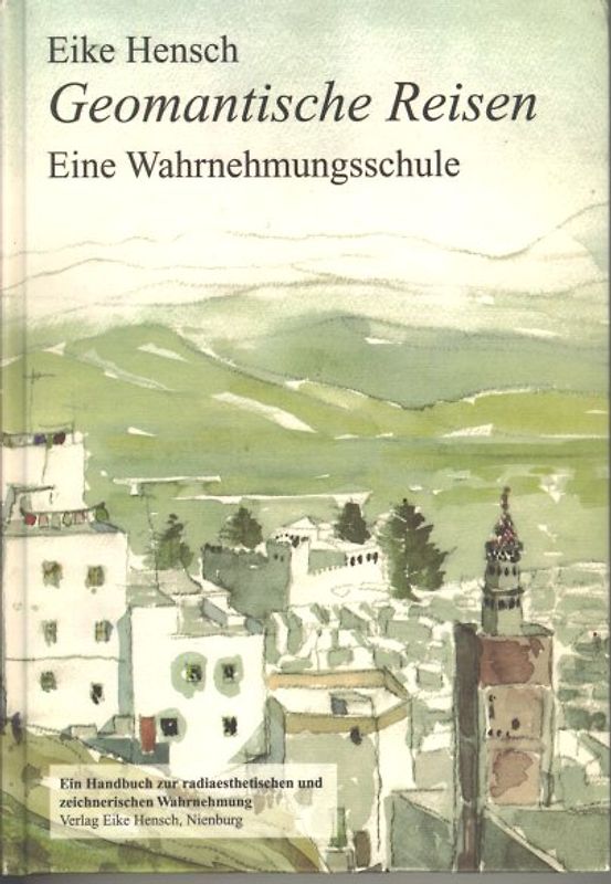 Geomantische Reisen - Eine Wahrnehmungsschule. Ein Handbuch zur radiaesthetischen und zeichnerischen Wahrnehmung