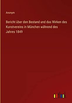 Bericht über den Bestand und das Wirken des Kunstvereins in München während des Jahres 1849