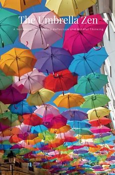The Umbrella Zen: A Notebook for Creative Reflection and Mindful Thinking