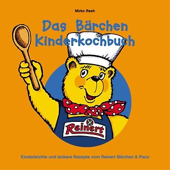 Das Bärchen Kinderkochbuch. Kinderleichte und leckere Rezepte vom Reinert Bärchen & Paco