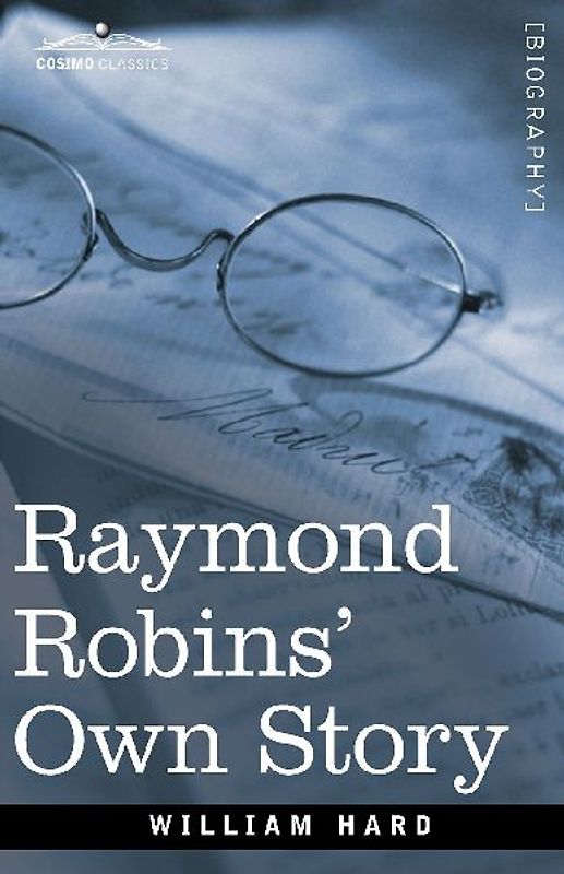 Raymond Robins' Own Story