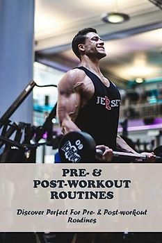 Pre- & Post-Workout Routines: Discover Perfect For Pre- & Post-Workout Routines