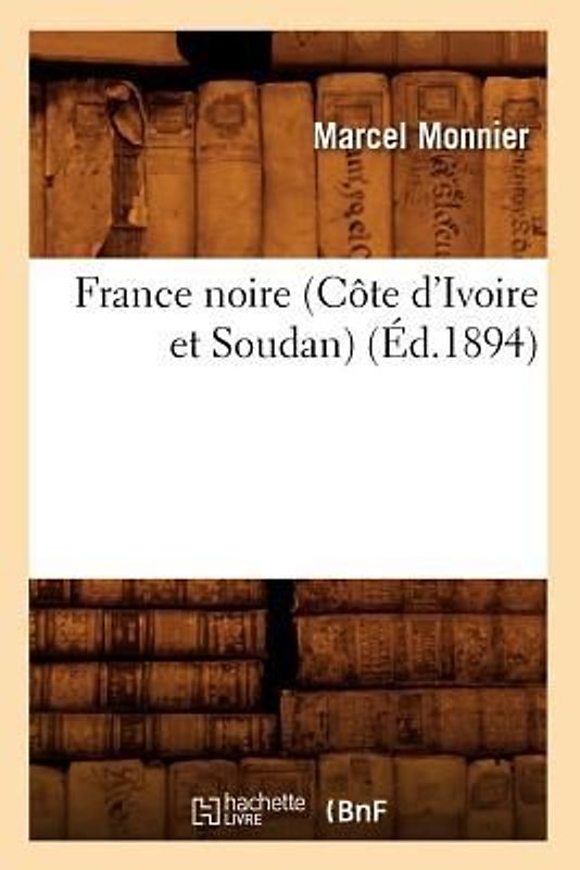 France Noire (Côte d'Ivoire Et Soudan) (Éd.1894)