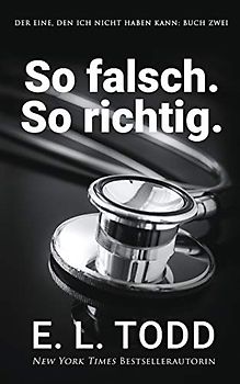 So falsch. So richtig. (Der Eine, den ich nicht haben kann, Band 2)