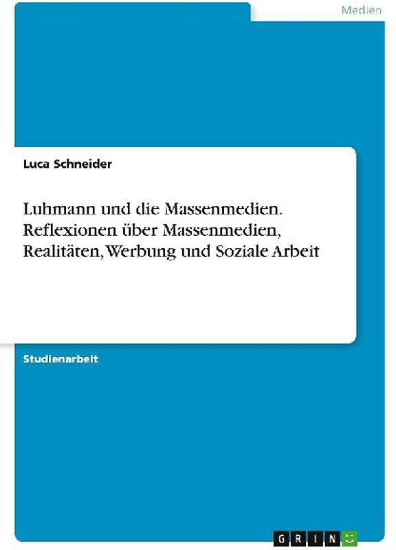 Luhmann und die Massenmedien. Reflexionen über Massenmedien, Realitäten, Werbung und Soziale Arbeit