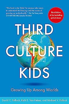 Third Culture Kids: The Experience of Growing Up Among Worlds: The original, classic book on TCKs