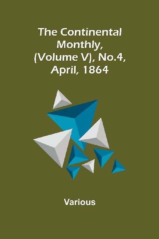The Continental Monthly, (Volume V), No.4, April, 1864