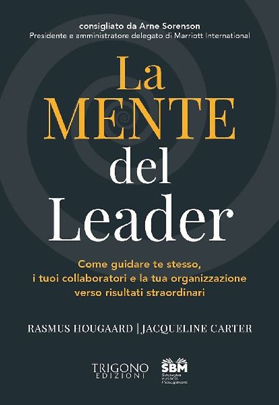 La mente del leader. Come guidare te stesso, i tuoi collaboratori e la tua organizzazione verso risultati straordinari