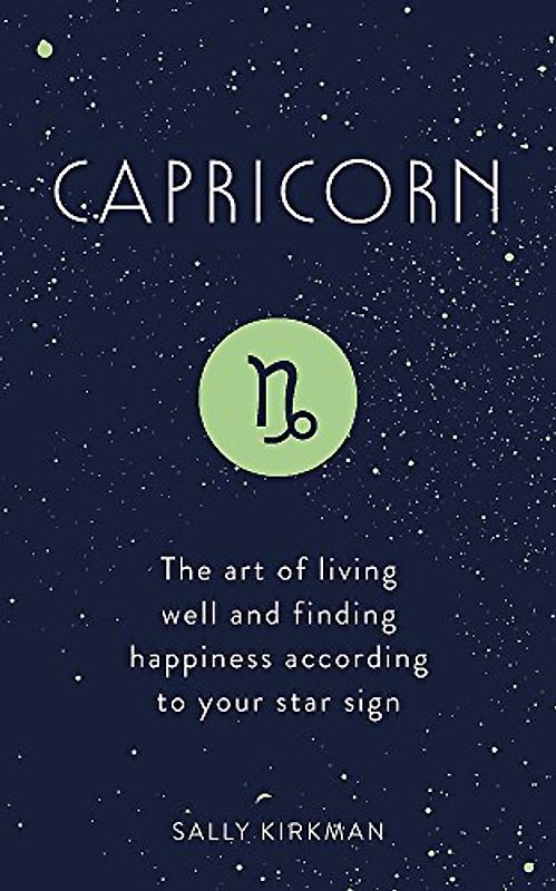 Capricorn: The Art of Living Well and Finding Happiness According to Your Star Sign