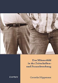 Das Männerbild in der Zeitschriften- und Fernsehwerbung