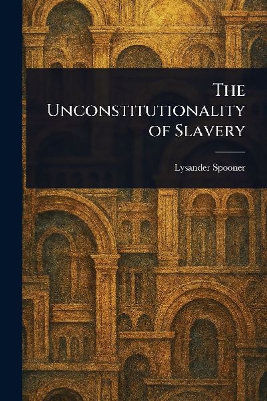 The Unconstitutionality of Slavery
